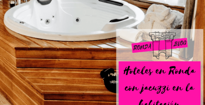 Hoteles en Ronda con Jacuzzi en la habitación