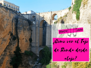 ¿Cómo ver el Tajo de Ronda desde abajo?